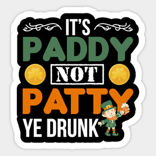 It’s Paddy not Patty ye drunk  St Patricks Celebration Sticker